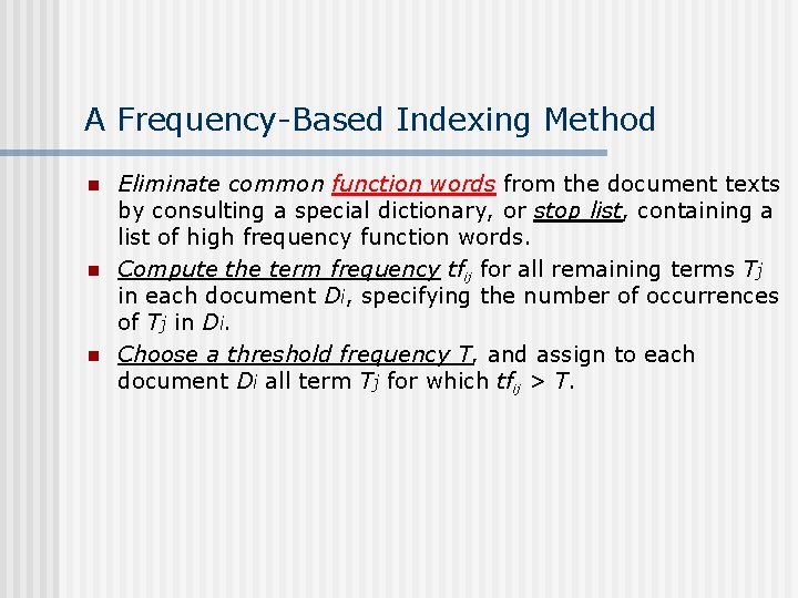 A Frequency-Based Indexing Method n n n Eliminate common function words from the document