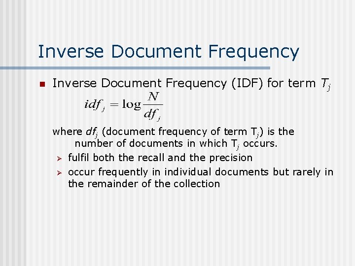 Inverse Document Frequency n Inverse Document Frequency (IDF) for term Tj where dfj (document