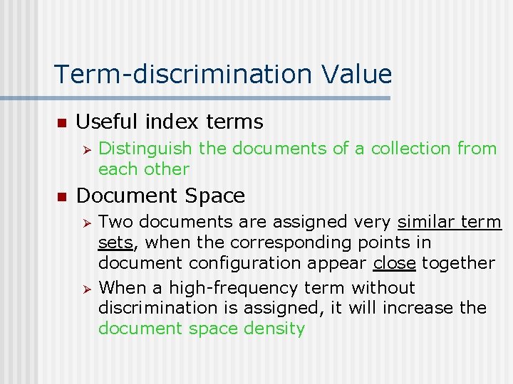 Term-discrimination Value n Useful index terms Ø n Distinguish the documents of a collection