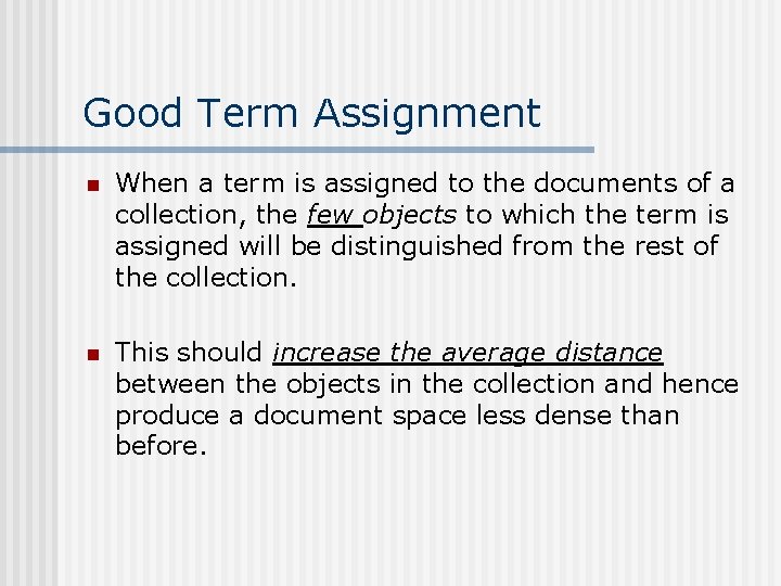 Good Term Assignment n When a term is assigned to the documents of a