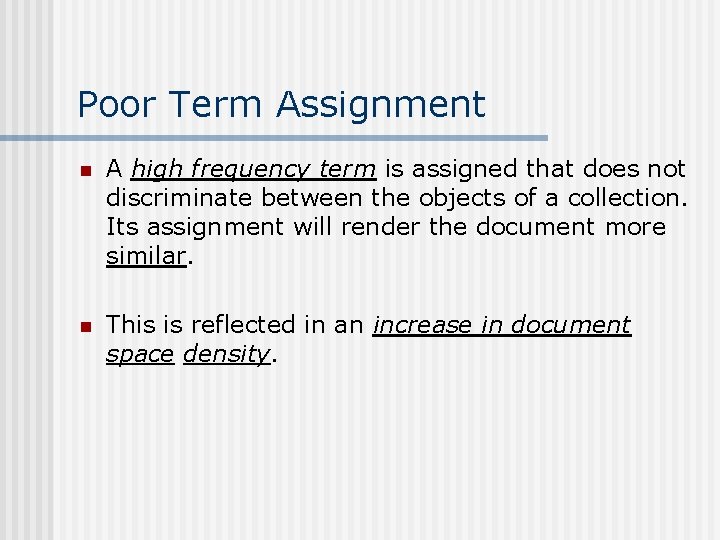 Poor Term Assignment n A high frequency term is assigned that does not discriminate