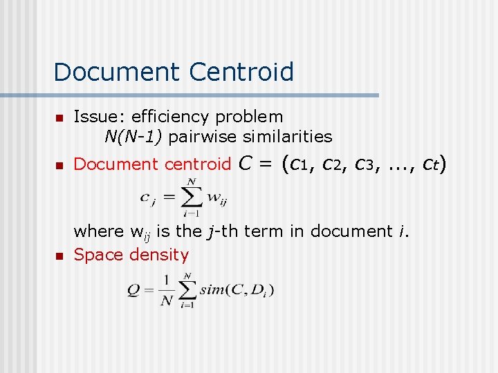 Document Centroid n Issue: efficiency problem N(N-1) pairwise similarities n Document centroid C =