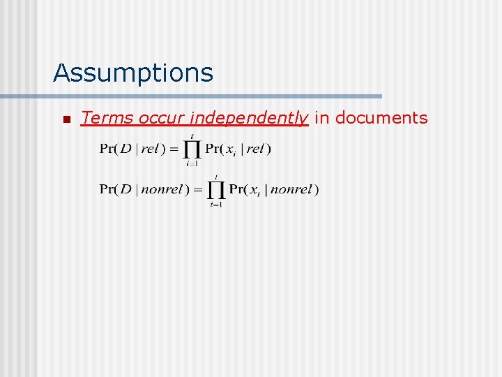 Assumptions n Terms occur independently in documents 