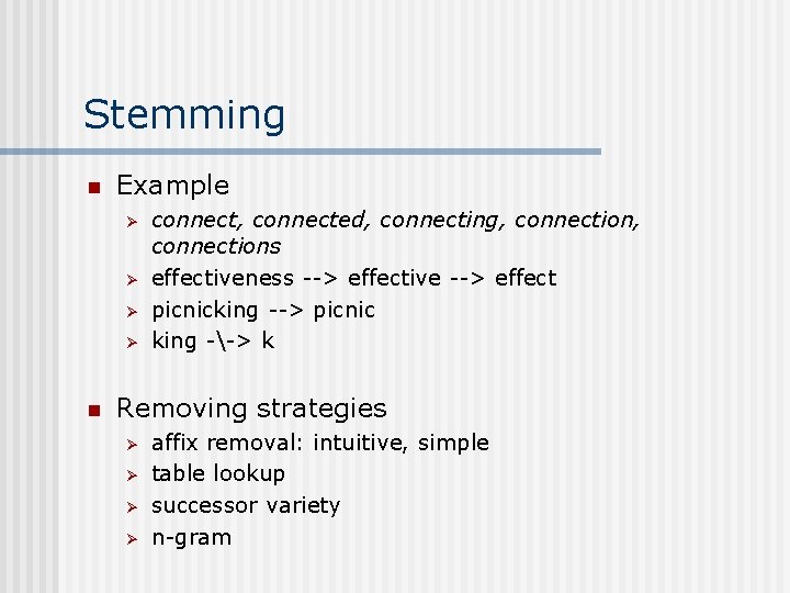 Stemming n Example Ø Ø n connect, connected, connecting, connections effectiveness --> effective -->