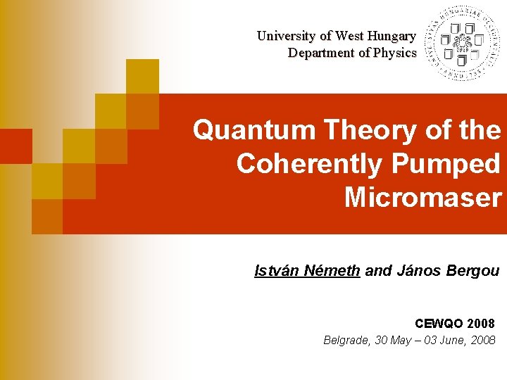 University of West Hungary Department of Physics Quantum Theory of the Coherently Pumped Micromaser