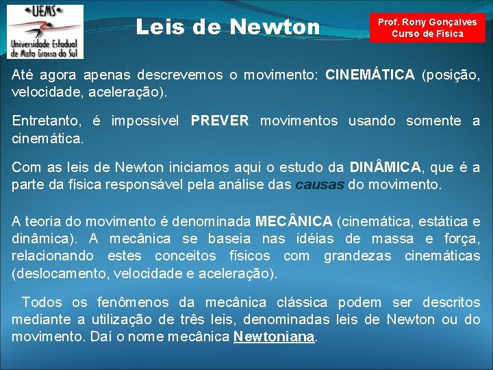 Leis de Newton Prof. Rony Gonçalves Curso de Física Até agora apenas descrevemos o Leis de Newton Prof. Rony Gonçalves Curso de Física Até agora apenas descrevemos o