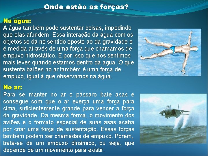 Onde estão as forças? Na água: A água também pode sustentar coisas, impedindo que Onde estão as forças? Na água: A água também pode sustentar coisas, impedindo que