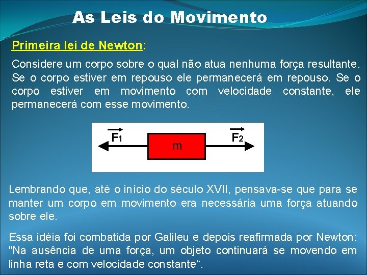 As Leis do Movimento Primeira lei de Newton: Considere um corpo sobre o qual As Leis do Movimento Primeira lei de Newton: Considere um corpo sobre o qual