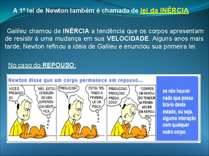A 1ª lei de Newton também é chamada de lei da INÉRCIA Galileu chamou A 1ª lei de Newton também é chamada de lei da INÉRCIA Galileu chamou