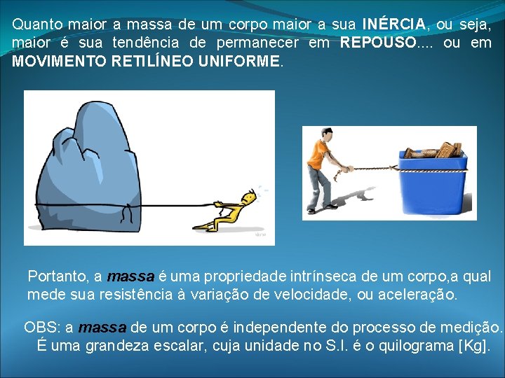 Quanto maior a massa de um corpo maior a sua INÉRCIA, ou seja, maior Quanto maior a massa de um corpo maior a sua INÉRCIA, ou seja, maior