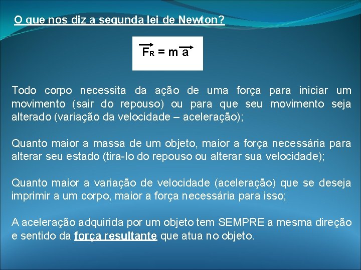 O que nos diz a segunda lei de Newton? FR = m a Todo O que nos diz a segunda lei de Newton? FR = m a Todo