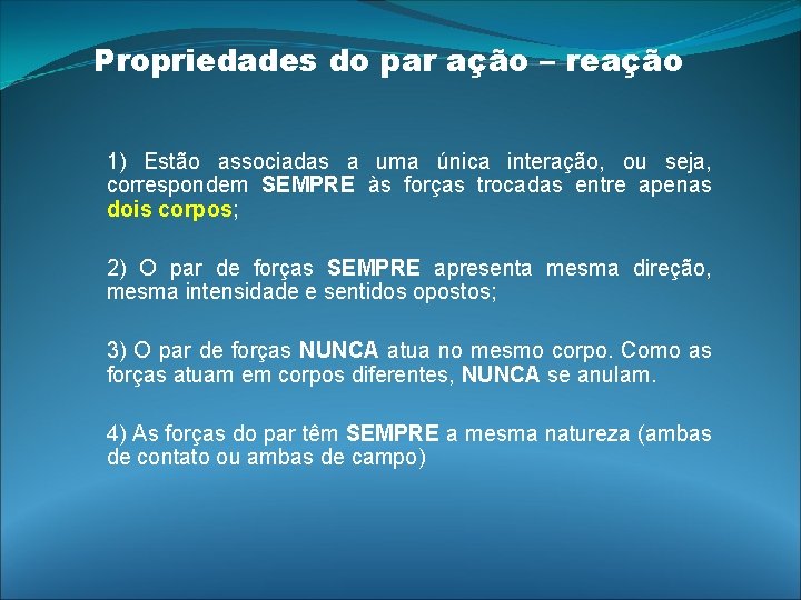 Propriedades do par ação – reação 1) Estão associadas a uma única interação, ou Propriedades do par ação – reação 1) Estão associadas a uma única interação, ou