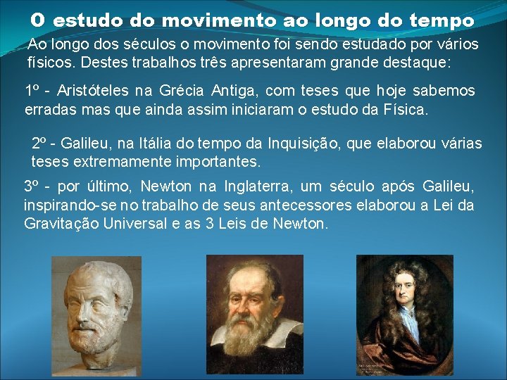 O estudo do movimento ao longo do tempo Ao longo dos séculos o movimento O estudo do movimento ao longo do tempo Ao longo dos séculos o movimento