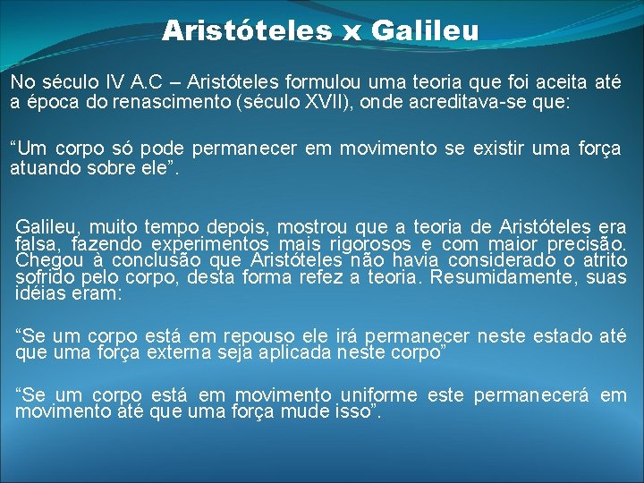 Aristóteles x Galileu No século IV A. C – Aristóteles formulou uma teoria que Aristóteles x Galileu No século IV A. C – Aristóteles formulou uma teoria que