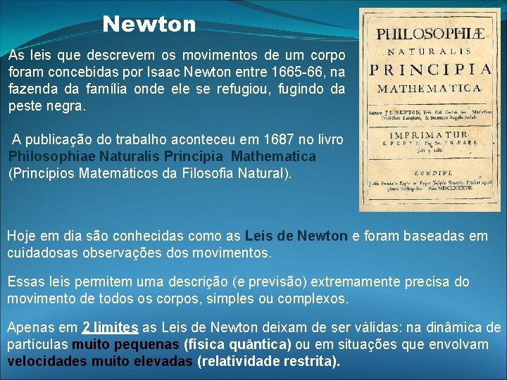 Newton As leis que descrevem os movimentos de um corpo foram concebidas por Isaac Newton As leis que descrevem os movimentos de um corpo foram concebidas por Isaac