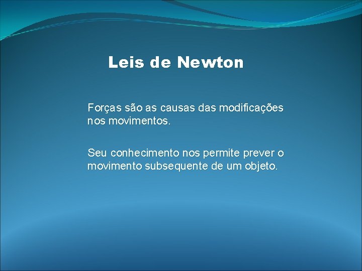 Leis de Newton Forças são as causas das modificações nos movimentos. Seu conhecimento nos Leis de Newton Forças são as causas das modificações nos movimentos. Seu conhecimento nos