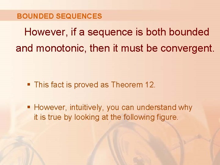 BOUNDED SEQUENCES However, if a sequence is both bounded and monotonic, then it must