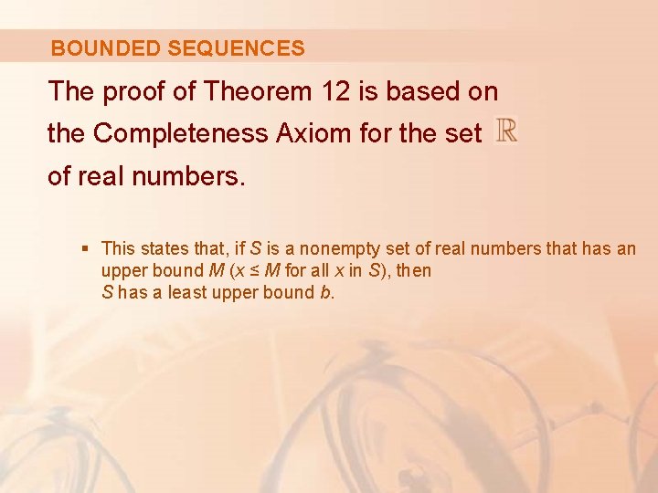 BOUNDED SEQUENCES The proof of Theorem 12 is based on the Completeness Axiom for