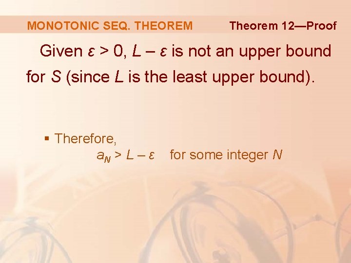 MONOTONIC SEQ. THEOREM Theorem 12—Proof Given ε > 0, L – ε is not