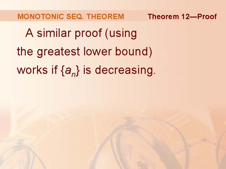 MONOTONIC SEQ. THEOREM Theorem 12—Proof A similar proof (using the greatest lower bound) works