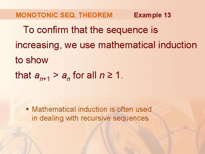 MONOTONIC SEQ. THEOREM Example 13 To confirm that the sequence is increasing, we use