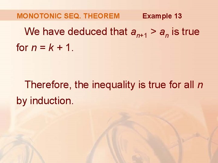 MONOTONIC SEQ. THEOREM Example 13 We have deduced that an+1 > an is true