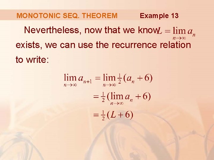 MONOTONIC SEQ. THEOREM Example 13 Nevertheless, now that we know exists, we can use