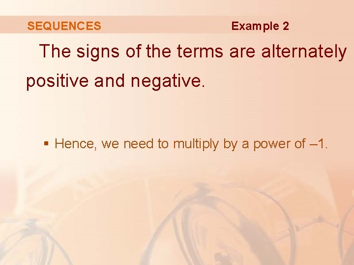 SEQUENCES Example 2 The signs of the terms are alternately positive and negative. §