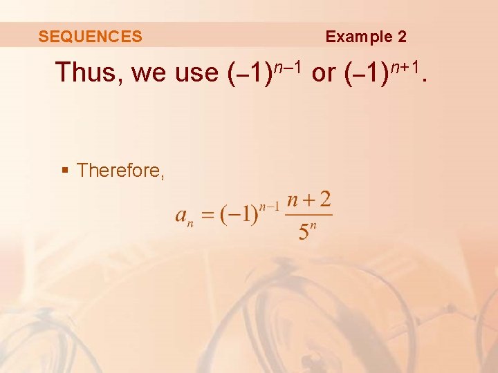 SEQUENCES Example 2 Thus, we use (– 1)n– 1 or (– 1)n+1. § Therefore,