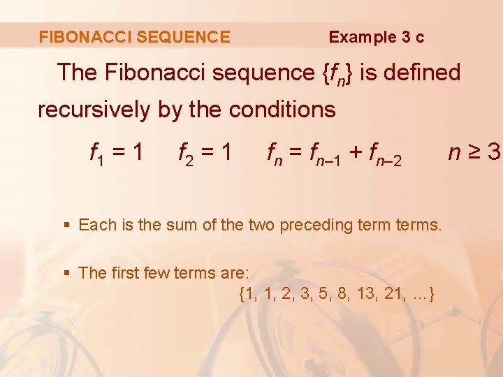 FIBONACCI SEQUENCE Example 3 c The Fibonacci sequence {fn} is defined recursively by the