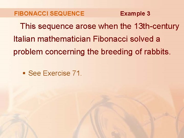 FIBONACCI SEQUENCE Example 3 This sequence arose when the 13 th-century Italian mathematician Fibonacci