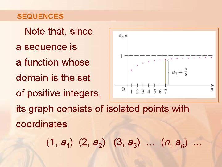 SEQUENCES Note that, since a sequence is a function whose domain is the set SEQUENCES Note that, since a sequence is a function whose domain is the set