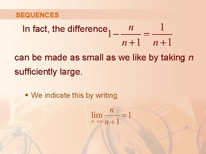 SEQUENCES In fact, the difference can be made as small as we like by
