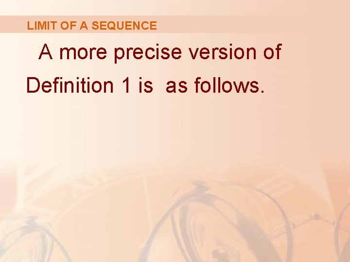 LIMIT OF A SEQUENCE A more precise version of Definition 1 is as follows. LIMIT OF A SEQUENCE A more precise version of Definition 1 is as follows.
