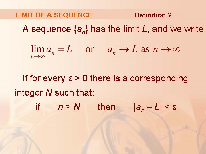 Definition 2 LIMIT OF A SEQUENCE A sequence {an} has the limit L, and