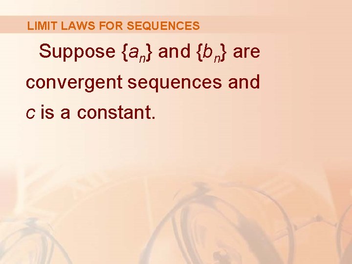 LIMIT LAWS FOR SEQUENCES Suppose {an} and {bn} are convergent sequences and c is