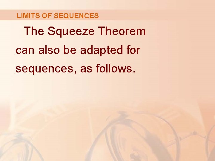 LIMITS OF SEQUENCES The Squeeze Theorem can also be adapted for sequences, as follows.