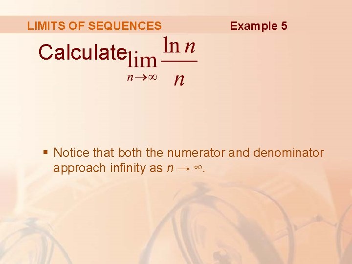 LIMITS OF SEQUENCES Example 5 Calculate § Notice that both the numerator and denominator