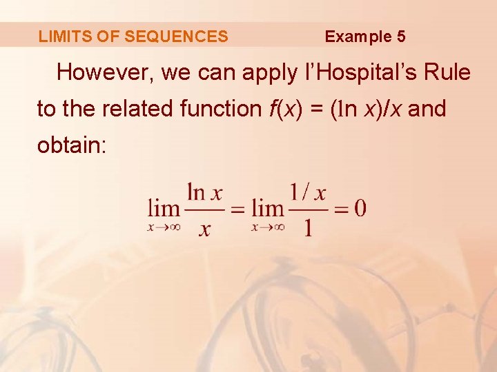 LIMITS OF SEQUENCES Example 5 However, we can apply l’Hospital’s Rule to the related