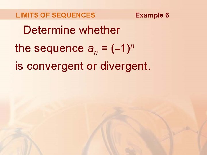 LIMITS OF SEQUENCES Example 6 Determine whether the sequence an = (– 1)n is