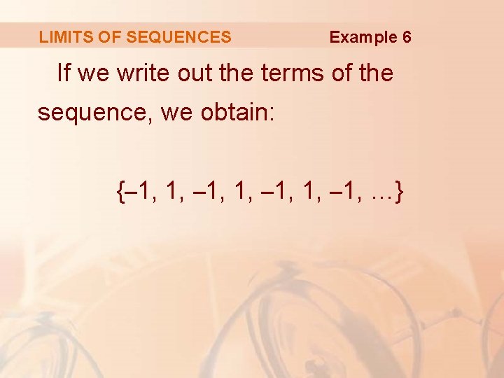 LIMITS OF SEQUENCES Example 6 If we write out the terms of the sequence,