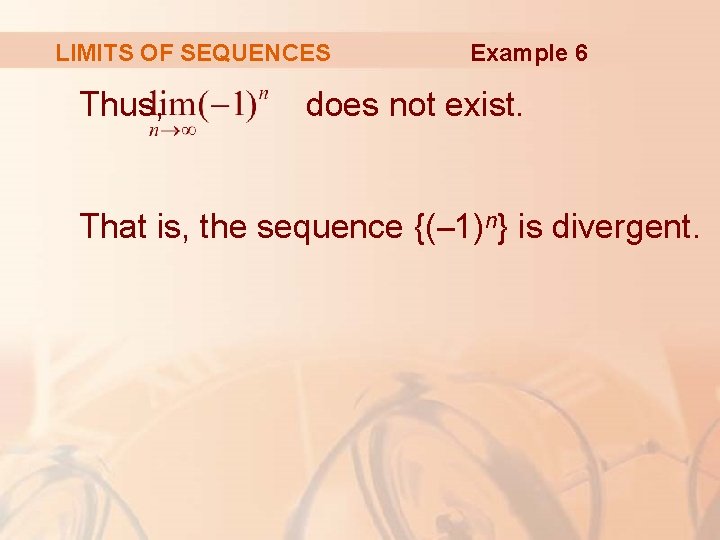 LIMITS OF SEQUENCES Thus, Example 6 does not exist. That is, the sequence {(– LIMITS OF SEQUENCES Thus, Example 6 does not exist. That is, the sequence {(–