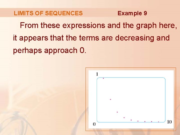 LIMITS OF SEQUENCES Example 9 From these expressions and the graph here, it appears