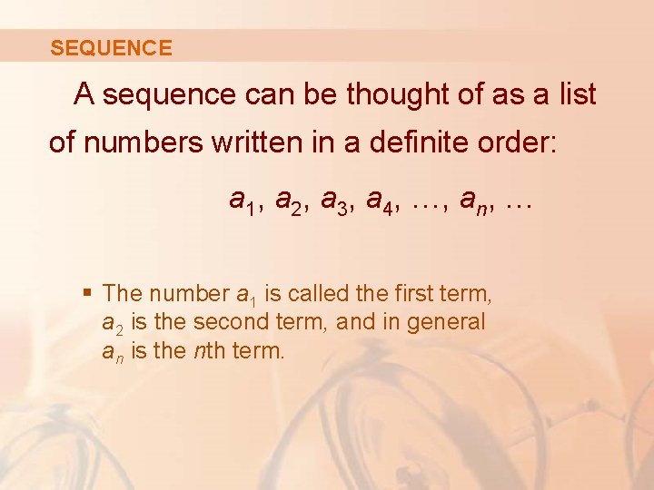 SEQUENCE A sequence can be thought of as a list of numbers written in