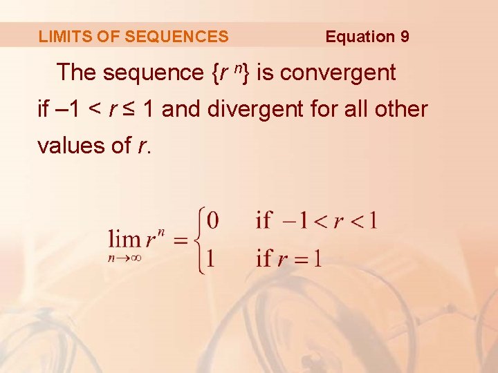 LIMITS OF SEQUENCES Equation 9 The sequence {r n} is convergent if – 1