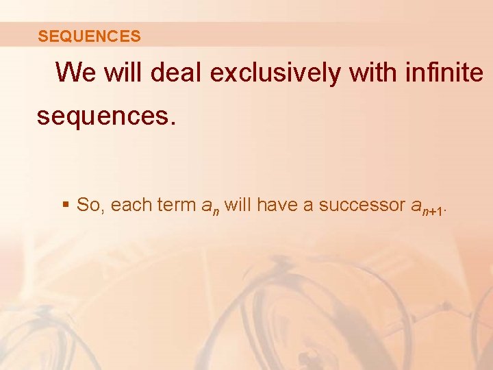 SEQUENCES We will deal exclusively with infinite sequences. § So, each term an will