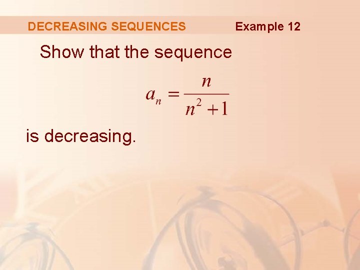 DECREASING SEQUENCES Show that the sequence is decreasing. Example 12 