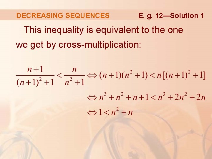 DECREASING SEQUENCES E. g. 12—Solution 1 This inequality is equivalent to the one we