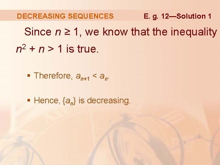 DECREASING SEQUENCES E. g. 12—Solution 1 Since n ≥ 1, we know that the