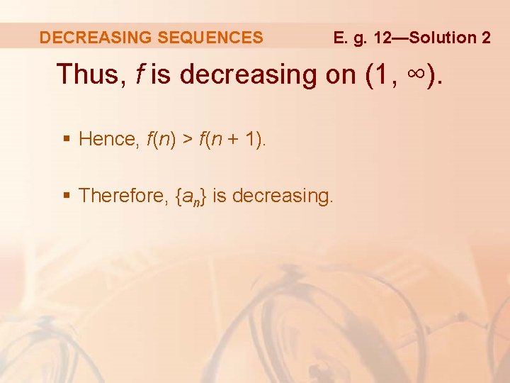 DECREASING SEQUENCES E. g. 12—Solution 2 Thus, f is decreasing on (1, ∞). §